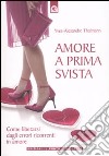 Amore a prima svista. Come liberarsi dagli errori ricorrenti in amore libro