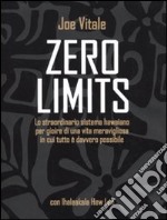 Zero limits. Lo straordinario sistema hawaiano per gioire di una vita meravigliosa in cui tutto è davvero possibile libro