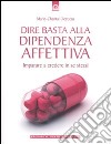 Dire basta alla dipendenza affettiva. Imparare a credere in se stessi libro