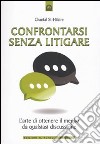 Confrontarsi senza litigare. L'arte di ottenere il meglio da qualsiasi discussione libro di St-Hilaire Chantal