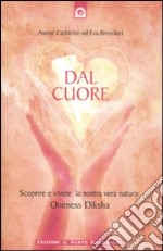 Dal cuore. Scoprire e vivere la nostra vera natura: Oneness Diksha libro