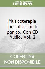 Musicoterapia per attacchi di panico. Con CD Audio. Vol. 2 libro