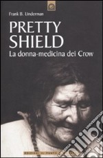 Pretty Shield. La donna-medicina dei Crow