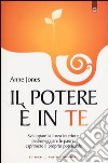 Il potere è in te. Sviluppare la forza interiore, padroneggiare le paure, esprimere il proprio potenziale libro