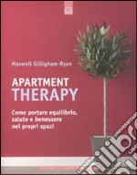 Apartment therapy. Come portare equilibrio, salute e benessere nei propri spazi libro