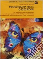 Musicoterapia per le ossessioni. Con CD Audio libro