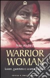 Warrior woman. Storia di Lozen, guerriera e sciamana apache libro