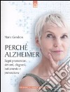 Perché Alzheimer. Segni premonitori, sintomi, diagnosi, trattamento e prevenzione libro