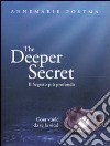 The deeper secret. Il segreto più prodondo. Cosa vuole da te la vita? libro