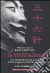 I 36 stratagemmi. L'arte segreta della strategia cinese per trionfare in ogni campo della vita quotidiana libro di Magi G. (cur.)