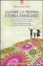 Guarire la propria storia familiare. Il passato tiene in ostaggio il tuo presente e il tuo futuro? libro