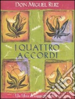 I Quattro accordi. Guida pratica alla libertà personale. Un libro di saggezza tolteca libro