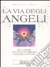 La via degli angeli. Piccola guida per conoscere gli angeli e diventare uno di loro libro di Allevi M. Lucia