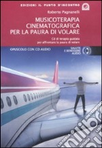 Musicoterapia cinematografica per la paura di volare. Con CD Audio libro