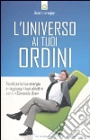 L'universo ai tuoi ordini. Focalizza la tua energia e raggiunti i tuoi obiettivi con il «Comando uno» libro di Lovejoy Asara