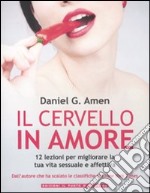 Il cervello in amore. 12 lezioni per migliorare la tua vita sessuale e affettiva libro