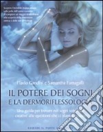 Il potere dei sogni e la dermoriflessologia. Una guida per trovare nei sogni soluzioni creative alle questioni che ci stanno a cuore libro