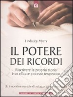 Il potere dei ricordi. Riscrivere la propria storia è un efficace processo terapeutico libro