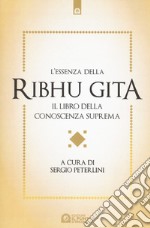 L'essenza della Ribhu Gita. Il libro della conoscenza suprema libro