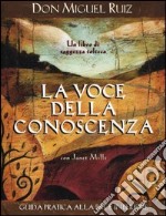 La voce della conoscenza. Guida pratica alla pace interiore libro