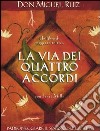 La via dei quattro accordi. Padroneggiare il sogno della vita. Un libro di saggezza tolteca libro di Ruiz Miguel Mills Janet