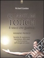 Quantum touch. Il tocco che guarisce. Manuale pratico. Tecniche di respirazione, imposizione delle mani e focalizzazione dell'energia nel corpo. Ediz. illustrata libro