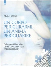 Un corpo per curarmi, un'anima per guarire libro