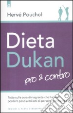 Dieta Dukan. Pro & contro. Tutto sulla cura dimagrante che ha fatto perdere peso a milioni di persone nel mondo libro