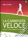 La camminata veloce. Più magri, più sani e sempre in forma senza sforzo libro di Grabbe Dieter