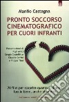 Pronto soccorso cinematografico per cuori infranti. 70 film per scoprire quanto il cinema faccia bene, anche all'amore libro