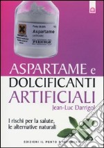 Aspartame e dolcificanti artificiali. I rischi per la salute, le alternative naturali libro