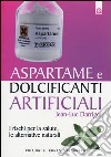 Aspartame e dolcificanti artificiali. I rischi per la salute, le alternative naturali libro