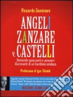 Angeli, zanzare e castelli. Domande spiazzanti e pensieri illuminanti di un bambino sindaco libro