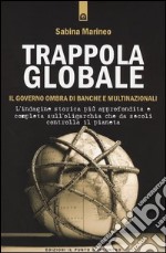 Trappola globale. Il governo ombra di banche e multinazionali libro