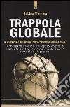 Trappola globale. Il governo ombra di banche e multinazionali libro di Marineo Sabina