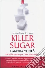 Killer sugar. L'amara verità. Perché la passione per i dolci può ucciderci libro