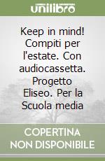 Keep in mind! Compiti per l'estate. Con audiocassetta. Progetto Eliseo. Per la Scuola media (1) libro