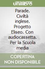 Parade. Civiltà inglese. Progetto Eliseo. Con audiocassetta. Per la Scuola media