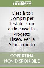 C'est à toi! Compiti per l'estate. Con audiocassetta. Progetto Eliseo. Per la Scuola media (1) libro