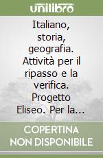 Italiano, storia, geografia. Attività per il ripasso e la verifica. Progetto Eliseo. Per la Scuola media (1)