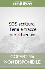 SOS scrittura. Temi e tracce per il biennio libro