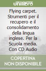 Flying carpet. Strumenti per il recupero e il consolidamento della lingua inglese. Per la Scuola media. Con CD Audio libro