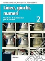 Linee, giochi, numeri. Quaderno di matematica per le vacanze. Per la Scuola media libro