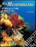 Mar Mediterraneo. Guida alla flora e fauna. Ediz. illustrata libro