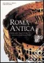 Roma antica. Storia di una civiltà che conquistò il mondo. Ediz. illustrata