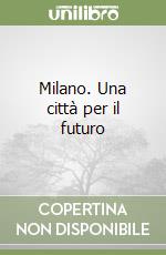 Milano. Una città per il futuro