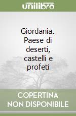 Giordania. Paese di deserti, castelli e profeti libro