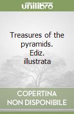 Treasures of the pyramids. Ediz. illustrata libro