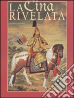 La Cina rivelata. L'Occidente incontra il Celeste Impero libro