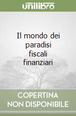 Il mondo dei paradisi fiscali finanziari libro